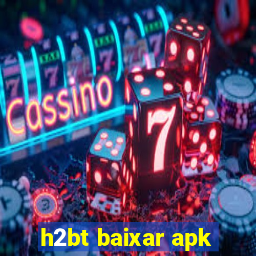 h2bt baixar apk